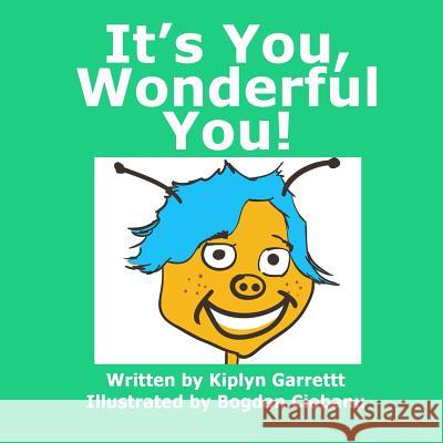 It's You Wonderful You! Kiplyn Garrett Bogdan Ciobanu 9781494438456 Createspace