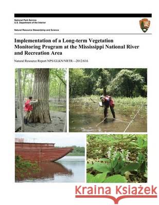 Implementation of a Long-term Vegetation Monitoring Program at the Mississippi National River and Recreation Area Grochowski, Jessica 9781494439118 Createspace