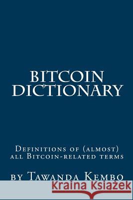 Bitcoin Dictionary Tawanda Kembo 9781494439644 Createspace