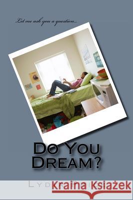 Do You Dream?: Do You Dream? MS Lydia Price Loretta                                  Jessica 9781494439712 Createspace