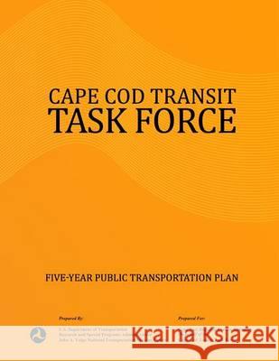 Cape Cod Transit Task Force: Five-Year Public Transportation Plan U. S. Department of Transportation 9781494440169 Createspace