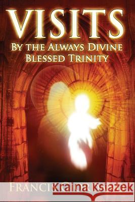 Visits: By the Always Divine Blessed Trinity Francis M. Giordano 9781494440572 Createspace