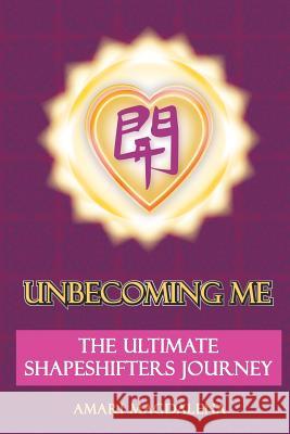 Unbecoming Me: The Ultimate Shapeshifters Journey Amari Magalena 9781494441067