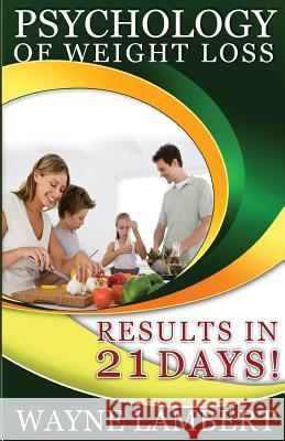 Psychology of Weight Loss: - Results in 21 days Lambert, Wayne 9781494441906