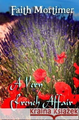 A Very French Affair Faith Mortimer 9781494442248 Createspace