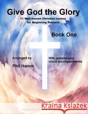 Give God The Glory Book 1 Hamm, Phil 9781494442743 Createspace