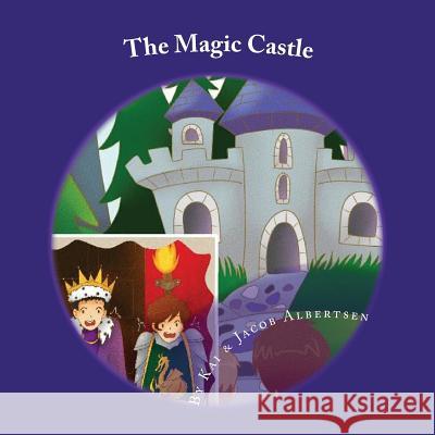 The Magic Castle Kai D. Albertsen Jacob a. Albertsen Maria Albertsen 9781494443078 Createspace