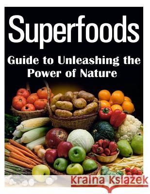 Superfoods Guide to Unleashing the Power of Nature M. T. Susan 9781494444006 Createspace