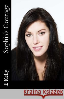 Sophia's Courage E. Kelly 9781494444198 Createspace