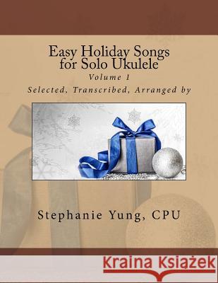 Easy Holiday Songs for Solo Ukulele Stephanie Yun 9781494445386 Createspace