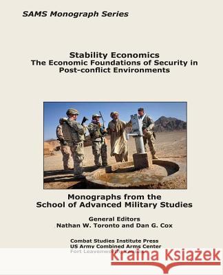 Stability Economics: The Economic Foundations of Security in Post-conflict Environments Cox, Dan G. 9781494445430 Createspace