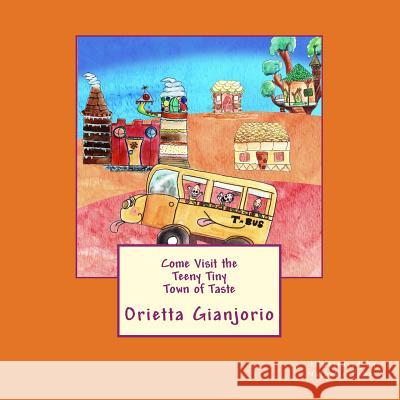 Come Visit the Teeny Tiny Town of Taste Orietta Gianjorio 9781494445768