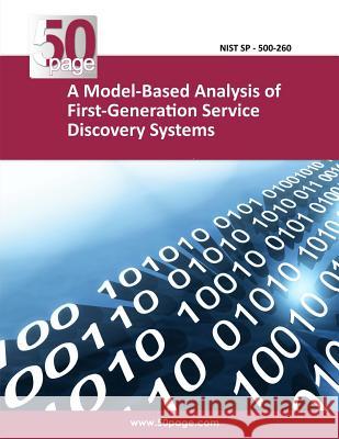 A Model-Based Analysis of First-Generation Service Discovery Systems Nist 9781494446611 Createspace