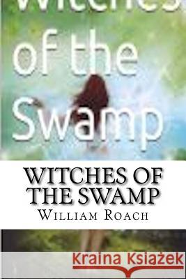 Witches of the Swamp William T Roach 9781494447359 Createspace Independent Publishing Platform