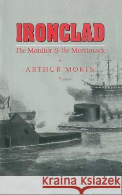 Ironclad: The Monitor & the Merrimack Arthur Moki 9781494447687