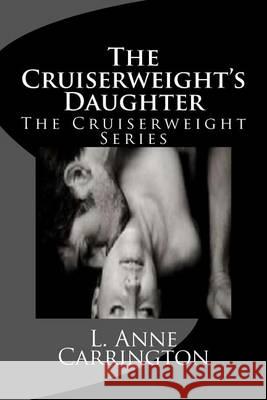 The Cruiserweight's Daughter L. Anne Carrington 9781494447847 Createspace