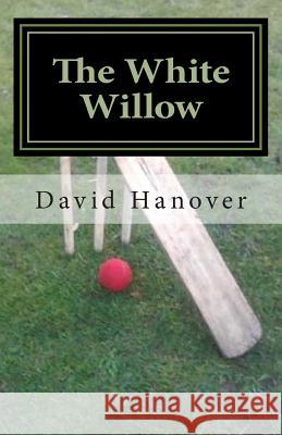 The White Willow David Hanover 9781494447960 Createspace