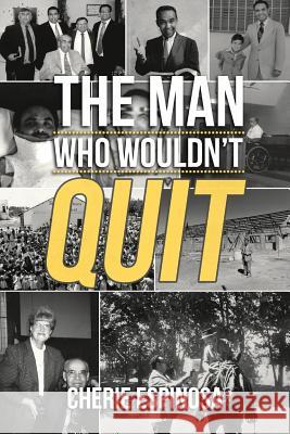 The Man Who Wouldn't Quit Cherie Espinosa 9781494448776