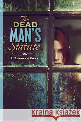 The Dead Man's Statute J. Stephen Funk 9781494449421 Createspace