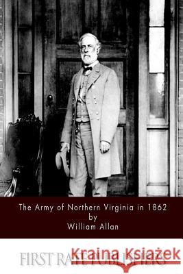 The Army of Northern Virginia in 1862 William Allan 9781494449575