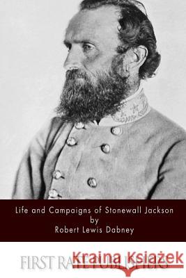 Life and Campaigns of Stonewall Jackson Robert Lewis Dabney 9781494450045 Createspace