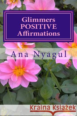 Glimmers POSITIVE Affirmations: about MONEY, LOVE, Luck, Health, Happiness, Prosperity... Hristova, Lilia 9781494450335 Createspace