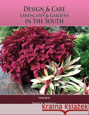 Design & Care of Landscapes & Gardens in the South, Volume 2 David W. Marshall 9781494451141 Createspace