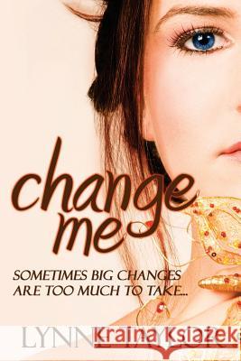 Change Me Lynne Taylor 9781494452230 Createspace