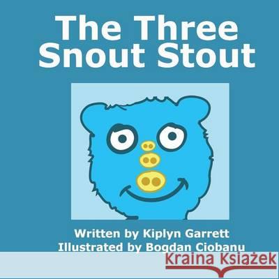 The Three Snout Stout Kiplyn Garrett Bogdan Ciobanu 9781494452933 Createspace