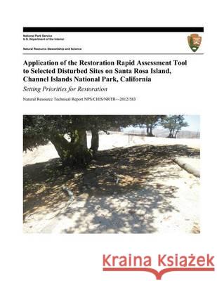 Application of the Restoration Rapid Assessment Tool to Selected Disturbed Sites on Santa Rosa Island, Channel Islands National Park, California: Sett Ron Hiebert Sarah Chaney Ken Niessen 9781494453060