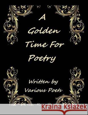 A Golden Time For Poetry: Written by Various Artist Isdzanii, Ligia Wahya 9781494453091 Createspace