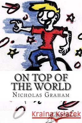 On top of the world Graham, Nicholas 9781494454357 Createspace