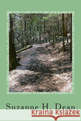 Trail of Revelation Suzanne H. Dean Eva Xanthopoulos Suzanne H. Dean 9781494455361 Createspace