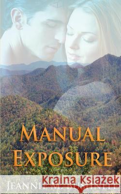 Manual Exposure Jeannie M. Bushnell Jeannie M. Bushnell Jeannie M. Bushnell 9781494455576 Createspace