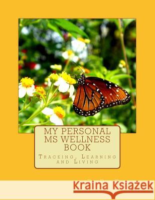 My Personal MS Wellness book: Tracking, Learning and Living Rupkey, Deedee 9781494455934 Createspace