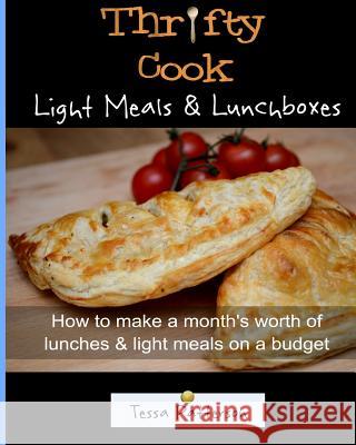 Thrifty Cook Light Meals & Lunchboxes: How To Make A Month's Worth Of Lunches & Light Meals On A Budget Patterson, Tessa 9781494456993