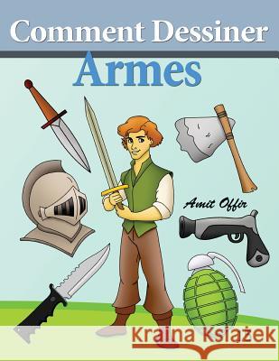 Comment Dessiner - Armes: Livre de Dessin: Amit Offir Amit Offir 9781494457938 Createspace