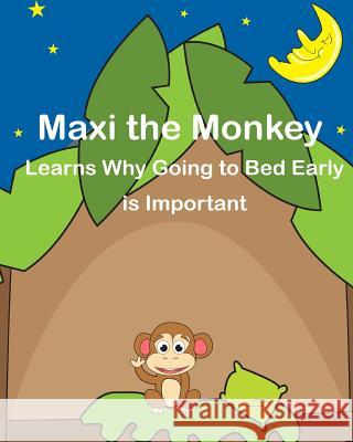 Maxi the Monkey learns why Going to Bed Early is Important: The Safari Children's Books on Good Behavior Santos, Carriel Ann 9781494458157 Createspace