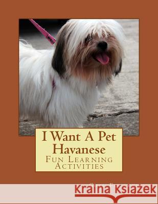 I Want A Pet Havanese: Fun Learning Activities Forsyth, Gail 9781494458515 Createspace