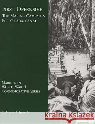 First Offensive: The Marine Campaign For Guadalcanal Shaw, Jr. Henry I. 9781494458683 Createspace