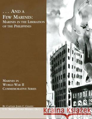 ... And A Few Marines: Marines in the Liberation of the Philippines Chapin, Usmcr (Ret ). Captain John C. 9781494458850 Createspace