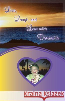 Live, Laugh, and Love with Dementia Luann R. Sackrider 9781494459079 Createspace