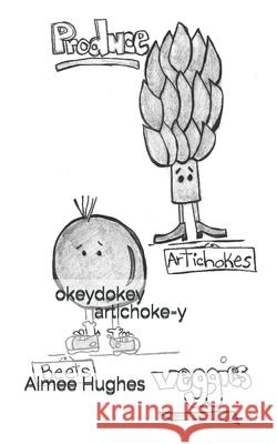 okeydokey artichoke-y Hughes, Aimee 9781494459567 Createspace