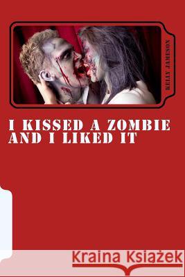 I Kissed a Zombie and I Liked It: 3 Zombie Short Stories and 1 Rude Monkey Kelly Jameson 9781494459598