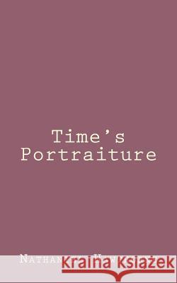 Time's Portraiture Nathaniel Hawthorne 9781494460600