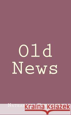 Old News Nathaniel Hawthorne 9781494460921