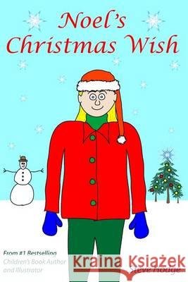 Noel's Christmas Wish: A Christmas Story Steve Hodge 9781494461324 Createspace