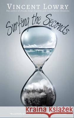 Surfing the Seconds Vincent Lowry 9781494462277