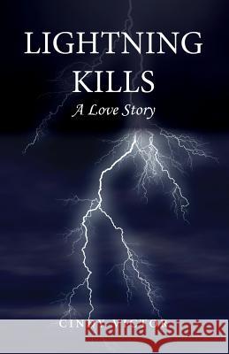 Lightning Kills, A Love Story Victor, Cindy 9781494463458 Createspace