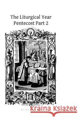 The Liturgical Year: Pentecost Part 2 Dom Prosper Gueranger Brother Hermenegil 9781494464196 Createspace